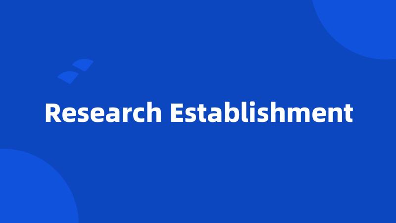 Research Establishment