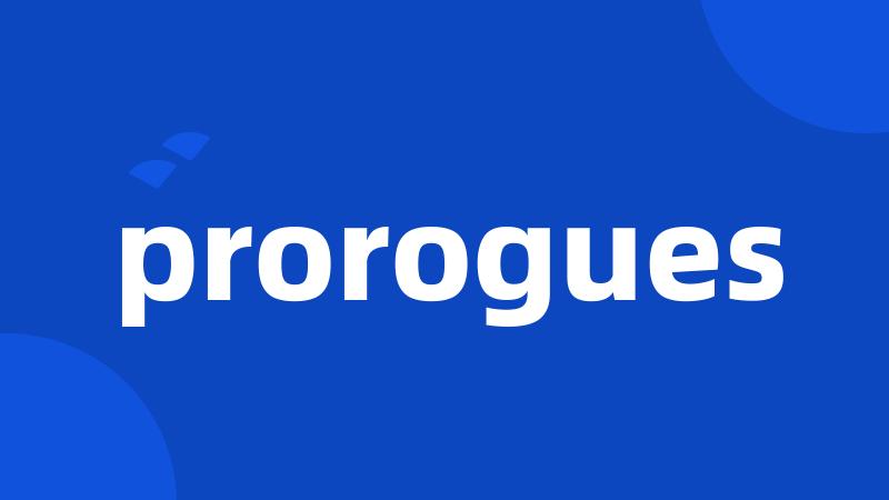 prorogues