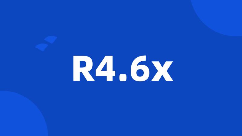 R4.6x