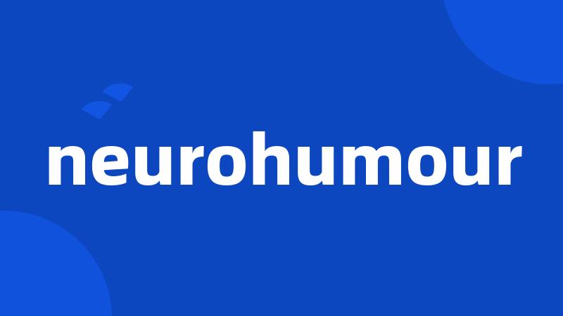 neurohumour