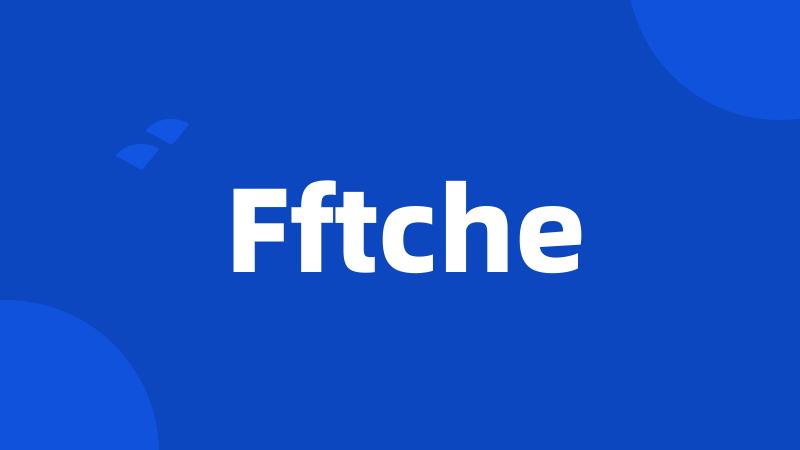 Fftche