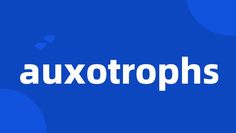 auxotrophs