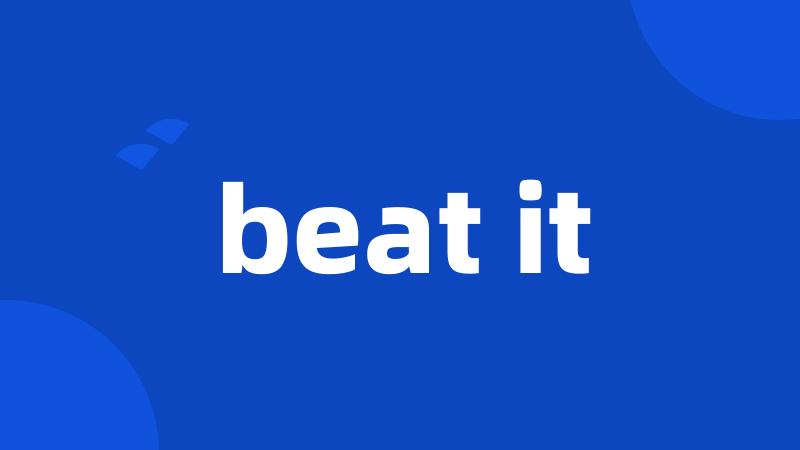 beat it