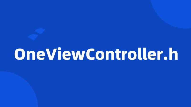 OneViewController.h