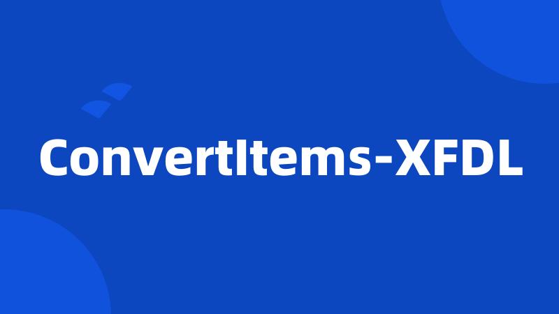 ConvertItems-XFDL