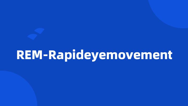 REM-Rapideyemovement