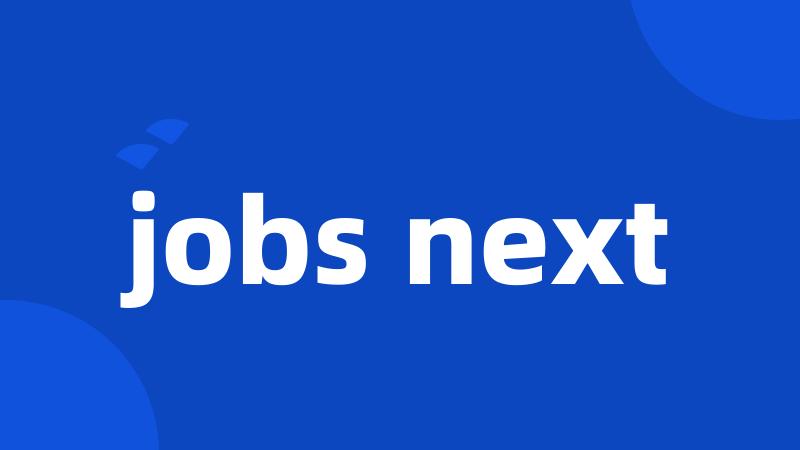 jobs next