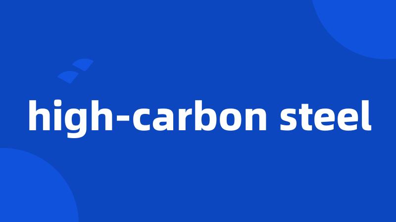 high-carbon steel