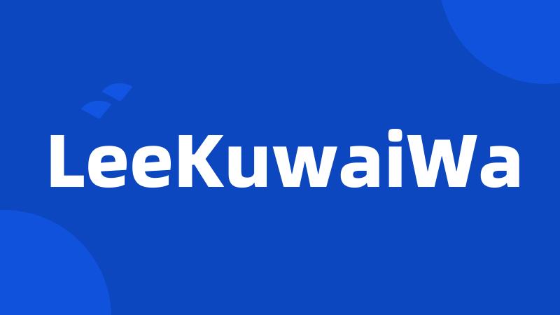 LeeKuwaiWa