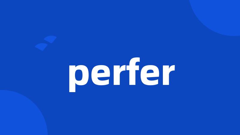 perfer