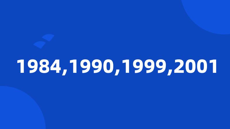 1984,1990,1999,2001