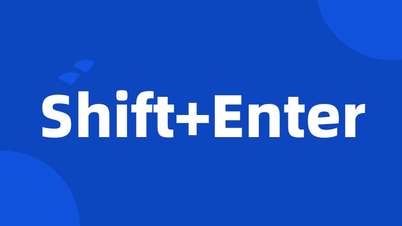 Shift+Enter