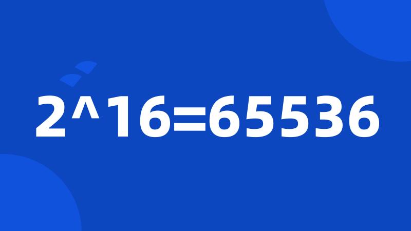 2^16=65536