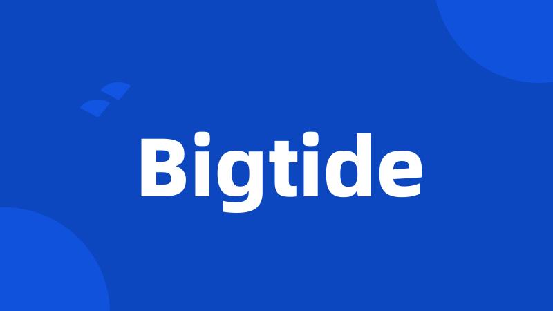 Bigtide