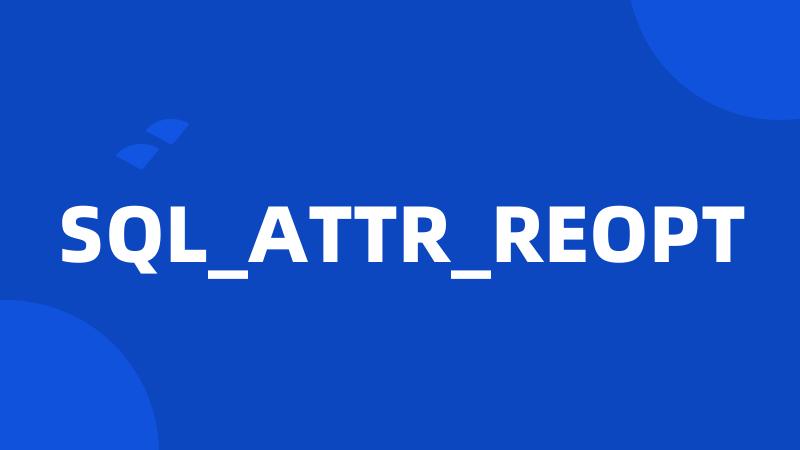 SQL_ATTR_REOPT