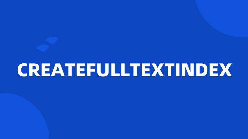 CREATEFULLTEXTINDEX