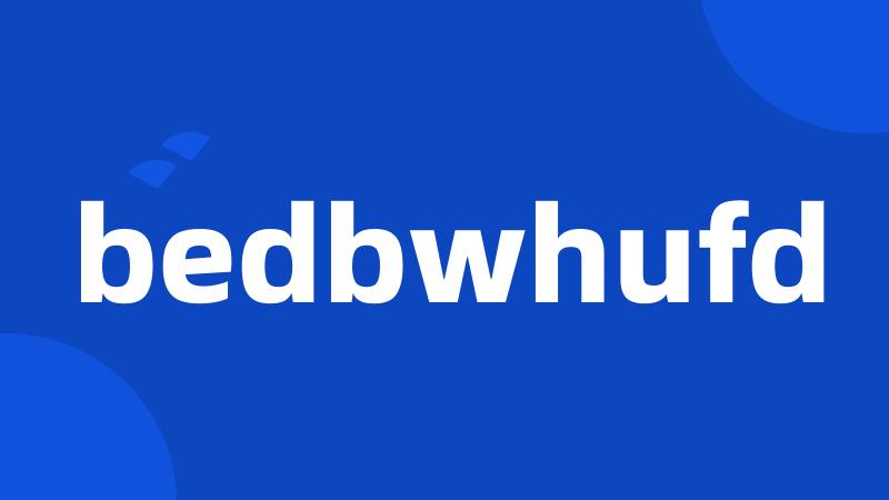 bedbwhufd