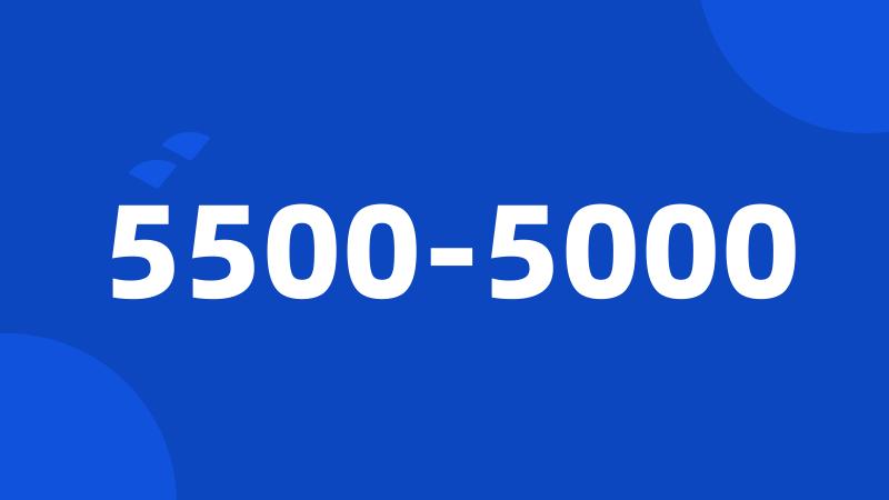 5500-5000