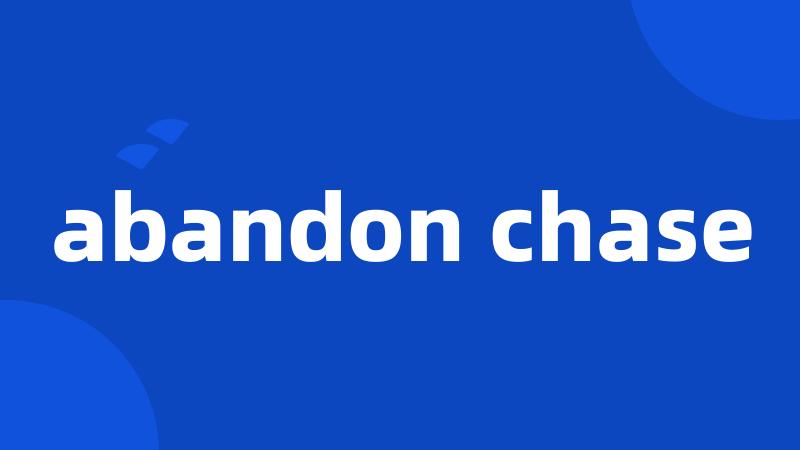 abandon chase