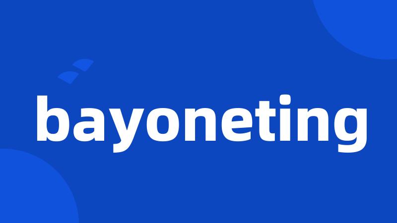 bayoneting