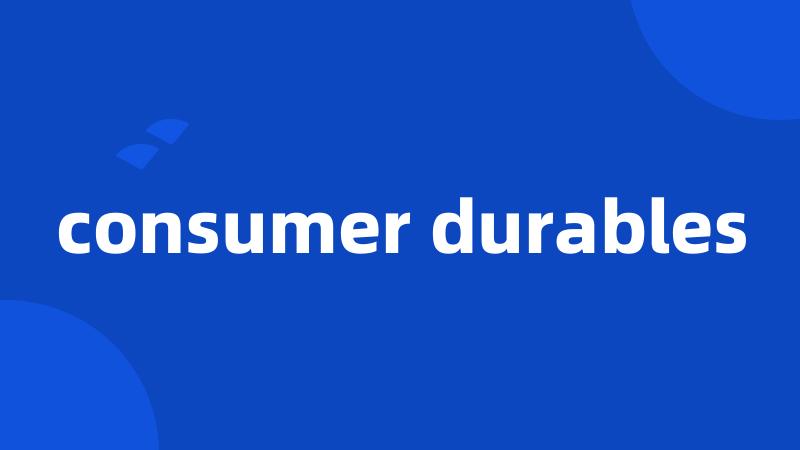 consumer durables