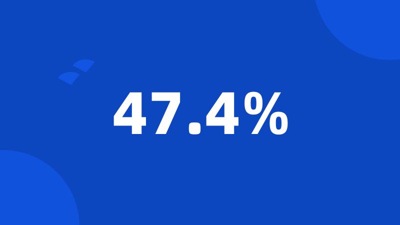 47.4%