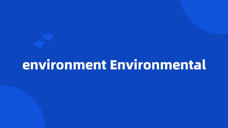 environment Environmental