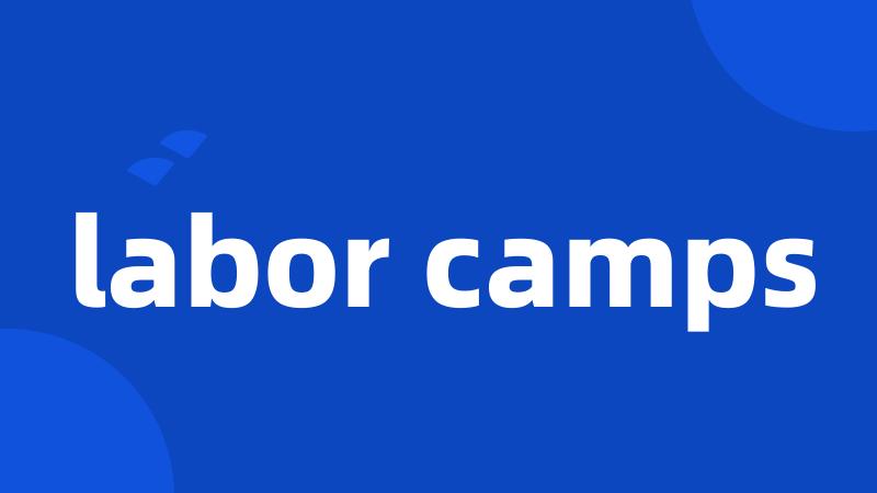 labor camps