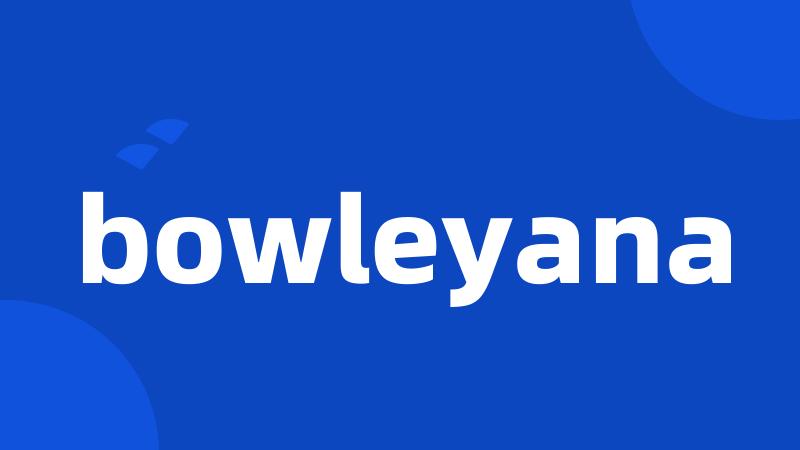 bowleyana