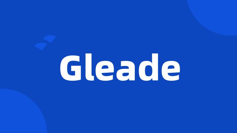Gleade