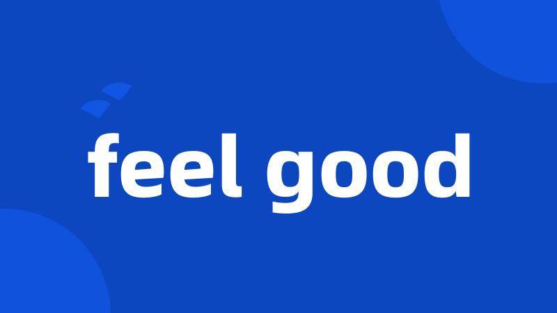 feel good