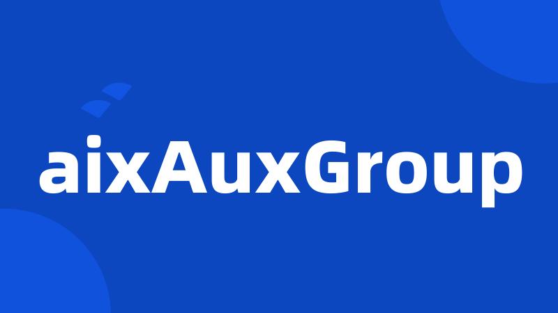 aixAuxGroup