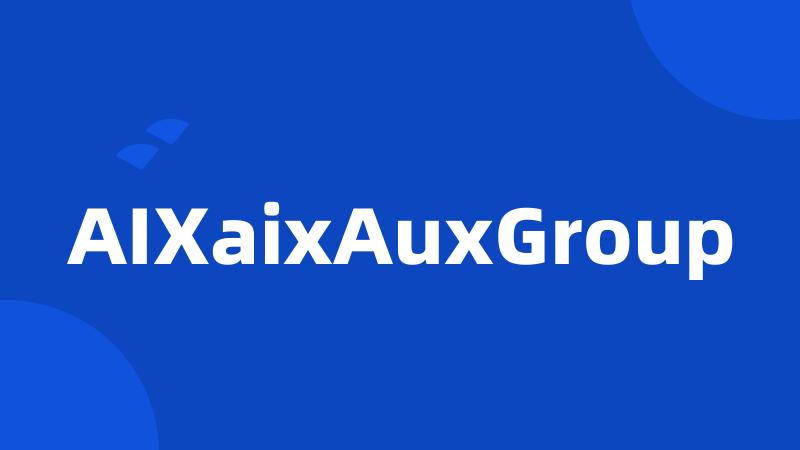 AIXaixAuxGroup