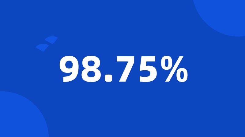 98.75%