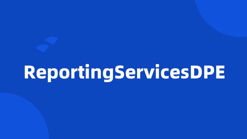 ReportingServicesDPE