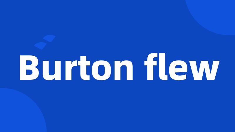 Burton flew