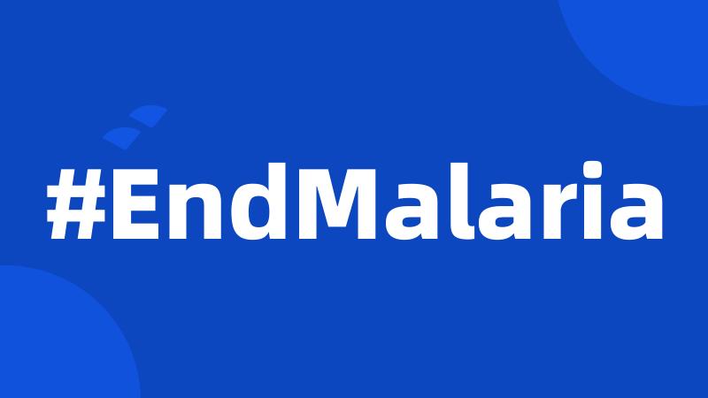 #EndMalaria