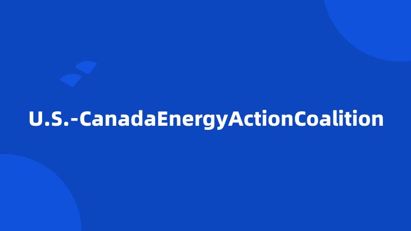 U.S.-CanadaEnergyActionCoalition