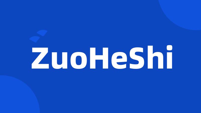 ZuoHeShi