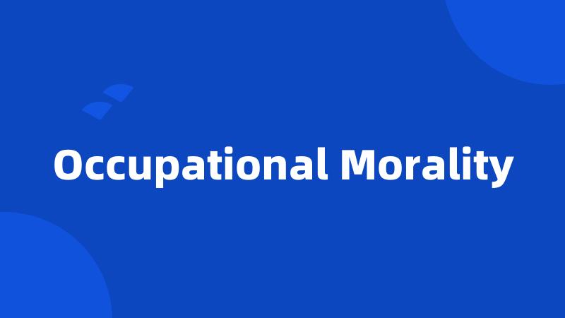 Occupational Morality