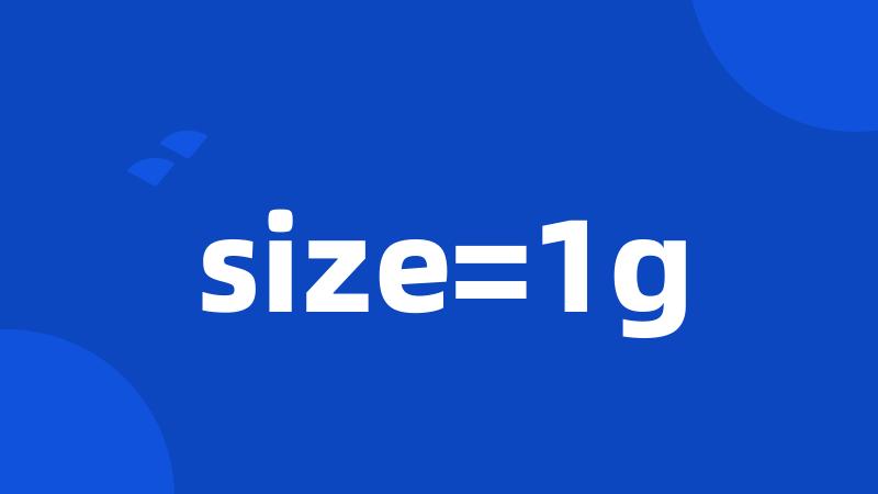 size=1g