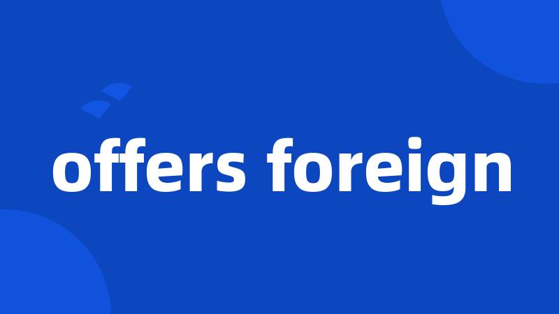 offers foreign