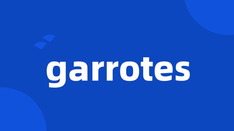 garrotes