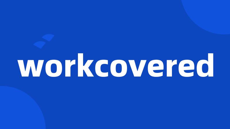 workcovered