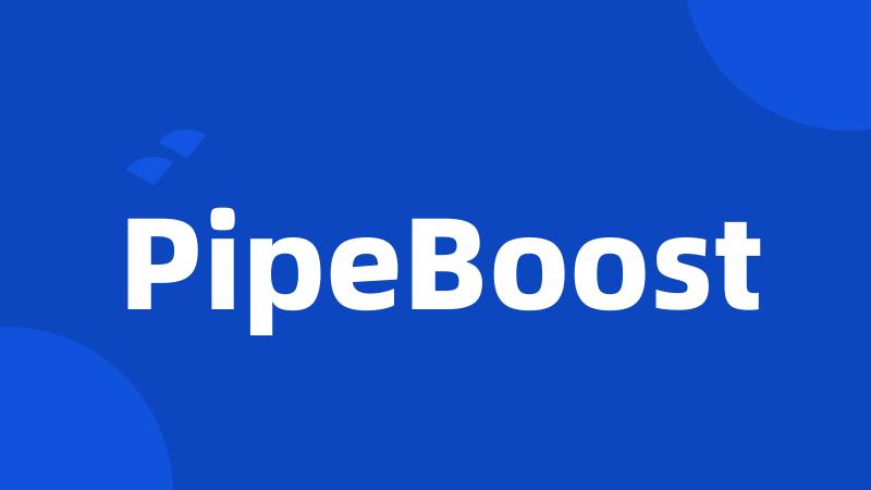 PipeBoost