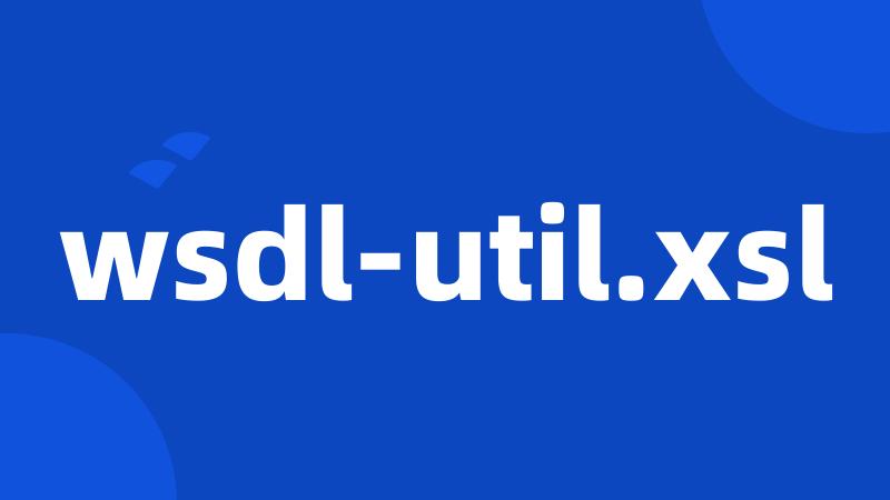 wsdl-util.xsl