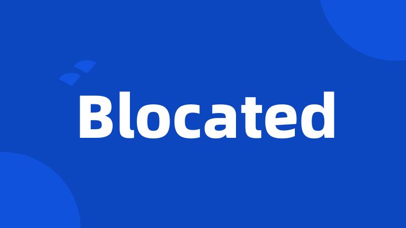 Blocated