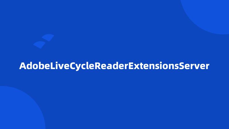 AdobeLiveCycleReaderExtensionsServer