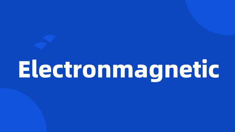 Electronmagnetic