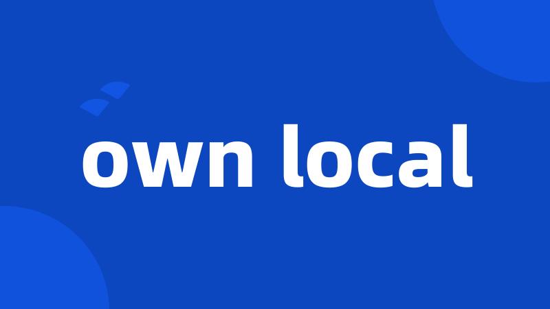 own local